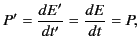 $\displaystyle P' = \frac{dE'}{dt'} = \frac{dE}{dt} = P,$