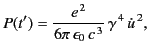 $\displaystyle P(t') = \frac{e^{\,2}}{6\pi\,\epsilon_0\, c^{\,3}}\,\gamma^{\,4}\,\dot{u}^{\,2},$