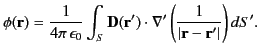 $\displaystyle \phi({\bf r}) = \frac{1}{4\pi\,\epsilon_0}\int_S {\bf D}({\bf r'})\cdot\nabla'\left(\frac{1}{\vert{\bf r}-{\bf r}'\vert}\right) dS'.$