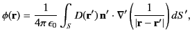 $\displaystyle \phi({\bf r}) = \frac{1}{4\pi\,\epsilon_0}\int_S D({\bf r'})\,{\bf n}'\cdot\nabla'\left(\frac{1}{\vert{\bf r}-{\bf r}'\vert}\right) dS',$