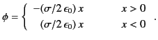 $\displaystyle \phi = \left\{ \begin{array}{rll} -(\sigma/2\,\epsilon_0)\,x&\mbo...
...space{0.5cm}}& x>0\\ [0.5ex] (\sigma/2\,\epsilon_0)\,x&&x<0 \end{array}\right..$