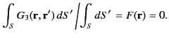 $\displaystyle \int_S G_3({\bf r},{\bf r}')\,dS'\left/\int_S dS' \right.= F({\bf r}) = 0.$