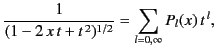 $\displaystyle \frac{1}{(1-2\,x\,t+t^{\,2})^{1/2}} = \sum_{l=0,\infty} P_l(x)\,t^{\,l},$