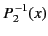 $\displaystyle P_2^{\,-1}(x)$