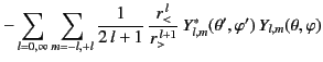 $\displaystyle -\sum_{l=0,\infty}\sum_{m=-l,+l}\frac{1}{2\,l+1}\,\frac{r_<^{\,l}}{r_>^{\,l+1}}\,Y_{l,m}^\ast(\theta',\varphi')\,Y_{l,m}(\theta,\varphi)$