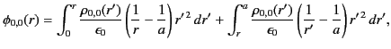 $\displaystyle \phi_{0,0}(r) = \int_0^r\frac{\rho_{0,0}(r')}{\epsilon_0}\left(\f...
...{\rho_{0,0}(r')}{\epsilon_0}\left(\frac{1}{r'}-\frac{1}{a}\right)r'^{\,2}\,dr',$