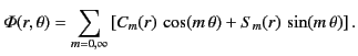 $\displaystyle {\mit\Phi}(r,\theta) =\sum_{m=0,\infty}\left[C_m(r)\,\cos(m\,\theta)+S_m(r)\,\sin(m\,\theta)\right].$