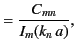 $\displaystyle = \frac{C_{mn}}{I_m(k_n\,a)},$