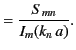 $\displaystyle = \frac{S_{mn}}{I_m(k_n\,a)}.$