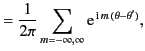 $\displaystyle = \frac{1}{2\pi}\sum_{m=-\infty,\infty} {\rm e}^{\,{\rm i}\,m\,(\theta-\theta')},$
