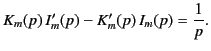 $\displaystyle K_m(p)\,I_m'(p)-K_m'(p)\,I_m(p) = \frac{1}{p}.$