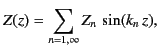 $\displaystyle Z(z) = \sum_{n=1,\infty} Z_n\,\sin(k_n\,z),$