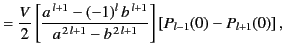 $\displaystyle = \frac{V}{2}\left[\frac{a^{\,l+1}-(-1)^l\,b^{\,l+1}}{a^{\,2\,l+1}-b^{\,2\,l+1}}\right]\left[P_{l-1}(0)-P_{l+1}(0)\right],$