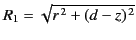 $ R_1= \sqrt{r^{\,2}+(d-z)^{\,2}}$