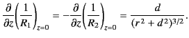 $\displaystyle \frac{\partial}{\partial z}\!\left(\frac{1}{R_1}\right)_{z=0} =- ...
...rtial z}\!\left(\frac{1}{R_2}\right)_{z=0} = \frac{d}{(r^{\,2}+d^{\,2})^{3/2}}.$