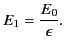 $\displaystyle E_1=\frac{E_0}{\epsilon}.$