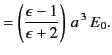 $\displaystyle = \left(\frac{\epsilon-1}{\epsilon+2}\right)\,a^{\,3}\, E_0.$