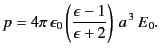$\displaystyle p = 4\pi\,\epsilon_0 \left(\frac{\epsilon-1}{\epsilon +2} \right) \,a^{\,3}\, E_0.$