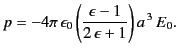 $\displaystyle p = - 4\pi\,\epsilon_0 \left(\frac{\epsilon -1}{2\,\epsilon +1}\right)a^{\,3}\, E_0.$