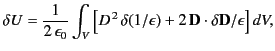 $\displaystyle \delta U = \frac{1}{2\,\epsilon_0}\int_V \left[D^{\,2}\,\delta(1/\epsilon) + 2 \,{\bf D} \cdot \delta {\bf D}/\epsilon\right]dV,$