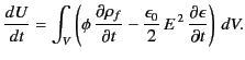 $\displaystyle \frac{dU}{dt} = \int_V\left(\phi\,\frac{\partial\rho_f}{\partial ...
...frac{\epsilon_0}{2} \,E^{\,2}\, \frac{\partial\epsilon}{\partial t}\right)\,dV.$