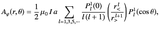 $\displaystyle A_\varphi(r,\theta) =\frac{1}{2}\,\mu_0\,I\,a \sum_{l=1,3,5,\cdot...
...P_l^1(0)}{l\,(l+1)}\left(\frac{r_<^{\,l}}{r_>^{\,l+1}}\right)P_l^1(\cos\theta),$