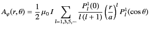 $\displaystyle A_\varphi(r,\theta) = \frac{1}{2}\,\mu_0\,I\sum_{l=1,3,5,\cdots}\frac{P_l^1(0)}{l\,(l+1)}\left(\frac{r}{a}\right)^lP_l^1(\cos\theta)$