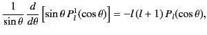 $\displaystyle \frac{1}{\sin\theta}\,\frac{d}{d\theta}\left[\sin\theta\,P_l^1(\cos\theta)\right]=-l\,(l+1)\,P_l(\cos\theta),$