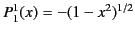 $ P_1^1(x)=-(1-x^2)^{1/2}$