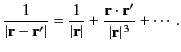 $\displaystyle \frac{1}{\vert{\bf r}-{\bf r}'\vert}= \frac{1}{\vert{\bf r}\vert}+\frac{{\bf r}\cdot{\bf r}'}{\vert{\bf r}\vert^{\,3}}+\cdots.$