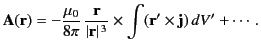 $\displaystyle {\bf A}({\bf r})=-\frac{\mu_0}{8\pi}\,\frac{{\bf r}}{\vert{\bf r}\vert^{\,3}}\times \int ({\bf r}'\times {\bf j})\,dV'+\cdots.$