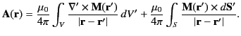 $\displaystyle {\bf A}({\bf r}) = \frac{\mu_0}{4\pi}\int_V \frac{\nabla'\times {...
...}\int_S \frac{ {\bf M}({\bf r}')\times d{\bf S}'}{\vert{\bf r}- {\bf r}'\vert}.$