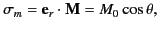 $\displaystyle \sigma_m = {\bf e}_r\cdot{\bf M} = M_0 \cos\theta,$