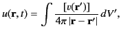$\displaystyle u({\bf r}, t) = \int \frac{ [v({\bf r}')]} {4\pi\,\vert{\bf r} - {\bf r}'\vert}\,dV',$