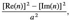$\displaystyle \frac{[{\rm Re}(n)]^{\,2} - [{\rm Im}(n)]^{\,2}}{a^{\,2}},$