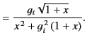 $\displaystyle = \frac{g_i \sqrt{1+x}}{x^{\,2} + g_i^{\,2}\,(1+x) }.$