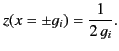 $\displaystyle z(x=\pm g_i) = \frac{1}{2\,g_i}.$