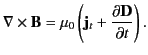 $\displaystyle \nabla\times{\bf B} =\mu_0\left({\bf j}_t + \frac{\partial {\bf D}} {\partial t}\right).$