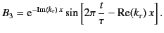 $\displaystyle B_3 = {\rm e}^{-{\rm Im}(k_\tau)\, x} \sin\left[2\pi\,\frac{t}{\tau} -{\rm Re}(k_\tau)\,x\right].$