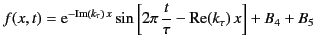 $\displaystyle f(x,t) = {\rm e}^{-{\rm Im}(k_\tau)\, x} \sin\left[2\pi\,\frac{t}{\tau} -{\rm Re}(k_\tau)\,x\right]+ B_4 + B_5$