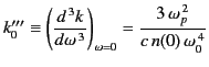 $\displaystyle k_0'''\equiv\left(\frac{d^{\,3} k}{d\omega^{\,3}}\right)_{\omega=0} = \frac{3\,\omega_p^{\,2}} {c \,n(0)\, \omega_0^{\,4}}$