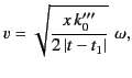 $\displaystyle v = \sqrt{\frac{x\,k_0'''}{2\,\vert t-t_1\vert}}\,\,\omega,$
