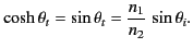 $\displaystyle \cosh\theta_t = \sin\theta_t=\frac{n_1}{n_2}\,\sin\theta_i.$