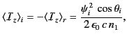 $\displaystyle \langle{\cal I}_z\rangle_i = -\langle{\cal I}_z\rangle_r =\frac{\psi_i^{\,2}\,\cos\theta_i}{2\,\epsilon_0\,c\,n_1},$