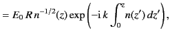 $\displaystyle = E_0\,R\,n^{-1/2}(z) \exp\left(-{\rm i}\,k \int_0^z\! n(z')\,dz'\right),$