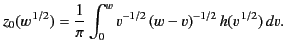 $\displaystyle z_0(w^{\,1/2}) = \frac{1}{\pi}\int_0^w v^{-1/2} \,(w-v)^{-1/2} \,h(v^{\,1/2})\,dv.$