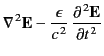 $\displaystyle \nabla^{\,2}{\bf E} - \frac{\epsilon}{c^{\,2}}\,\frac{\partial^{\,2}{\bf E}}{\partial t^{\,2}}$