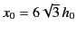 $ x_0=6\sqrt{3}\,h_0$