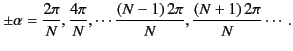 $\displaystyle \pm\alpha = \frac{2\pi}{N}, \frac{4\pi}{N}, \cdots \frac{(N-1)\,2\pi}{N}, \frac{(N+1)\,2\pi}{N}\cdots.$