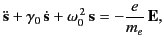 $\displaystyle \ddot{\bf s} + \gamma_0\,\dot{\bf s} +\omega_0^{\,2}\,{\bf s} = -\frac{e}{m_e} \,{\bf E},$